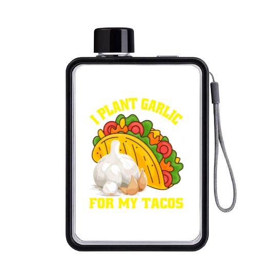 I Plant Garlic for My Tacos Plants Gardening Flat Water Bottles