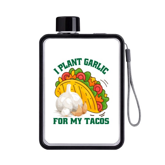 I Plant Garlic for My Tacos Plants Gardening Flat Water Bottles
