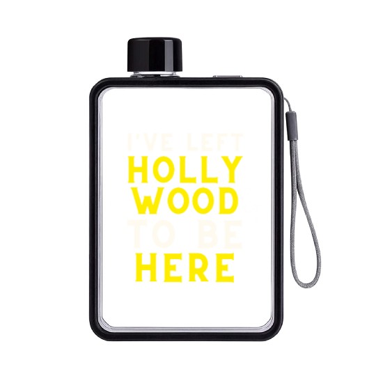 I have left Hollywood to be here Flat Water Bottles