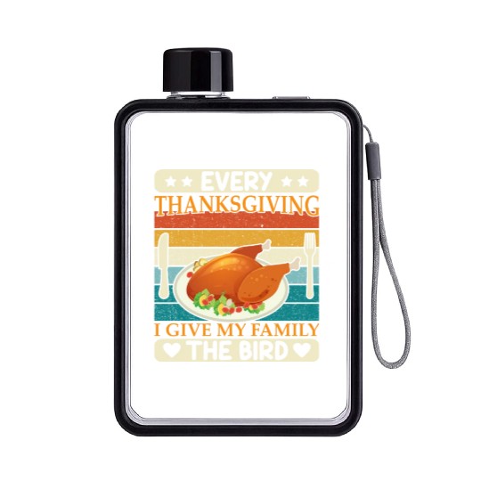 Every Thanksgiving I Give My Family The Bird Flat Water Bottles