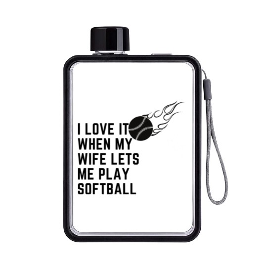 I love it when my wife lets me play softball Flat Water Bottles