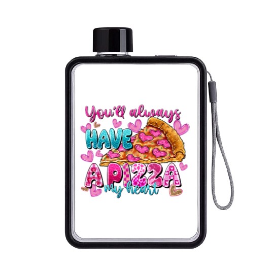 You Always Have A Pizza My Heart Flat Water Bottles