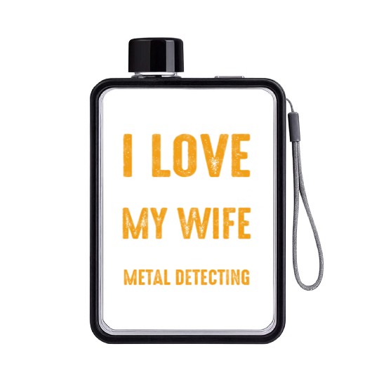 Metal detector i love it when my wife Flat Water Bottles