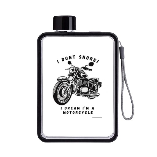 I dont snore! I dream im a motorcycle Flat Water Bottles