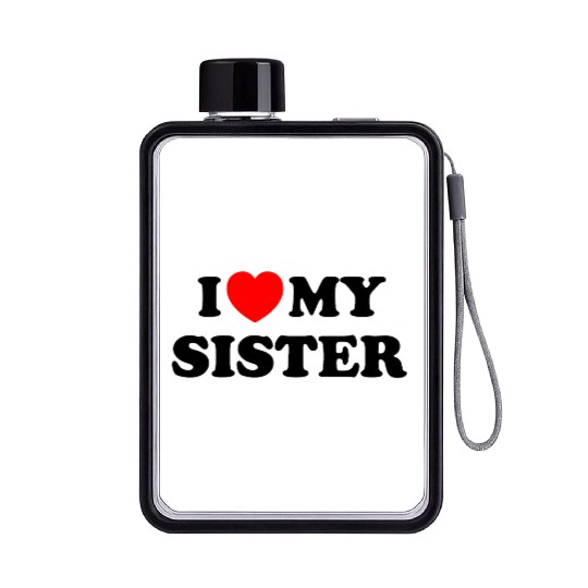 I love my sister Flat Water Bottles