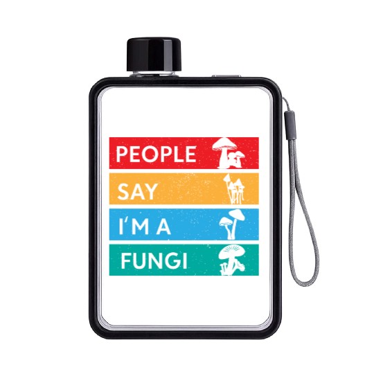 People Say I'm A Fungi Is Mushroom Flat Water Bottles