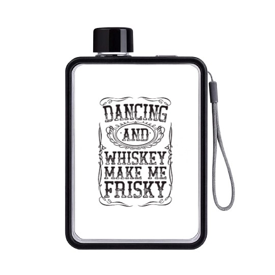 Dancing And Whiskey Make Me Frisky Black Bourbon Flat Water Bottles