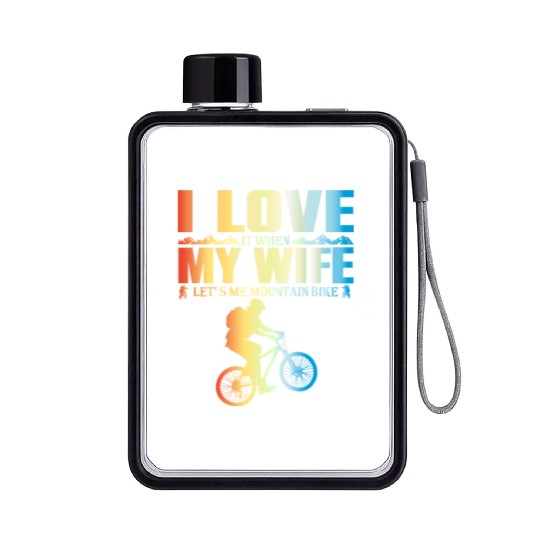 I Love It When My Wife Let Me Mountain Bike MTB Flat Water Bottles