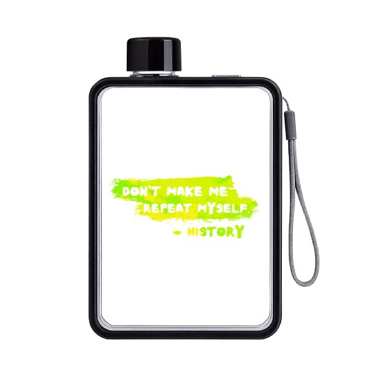 Funny History Teacher Sarcasm Repeat Myself Flat Water Bottles