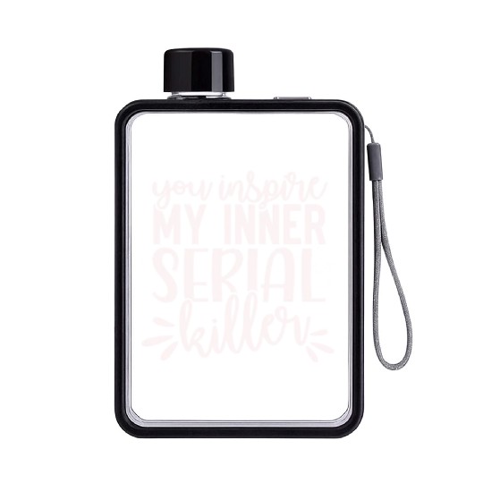 you inspire my inner serial killer; funny; sassy; Flat Water Bottles