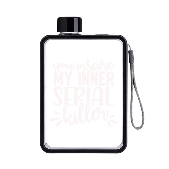 you inspire my inner serial killer; funny; sassy; Flat Water Bottles
