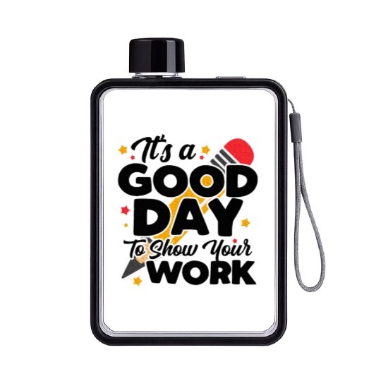 It's A Good Day To Show Your Work Math Teacher Flat Water Bottles