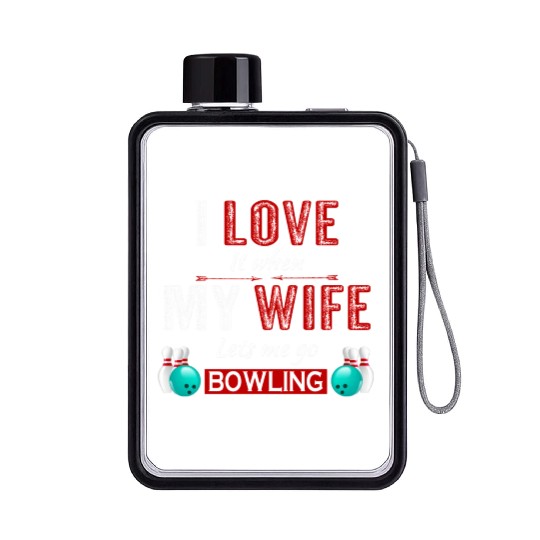 I love it when my wife lets me go bowling Flat Water Bottles