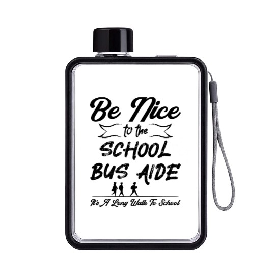 Funny Be Nice To The School Bus Aide Flat Water Bottles