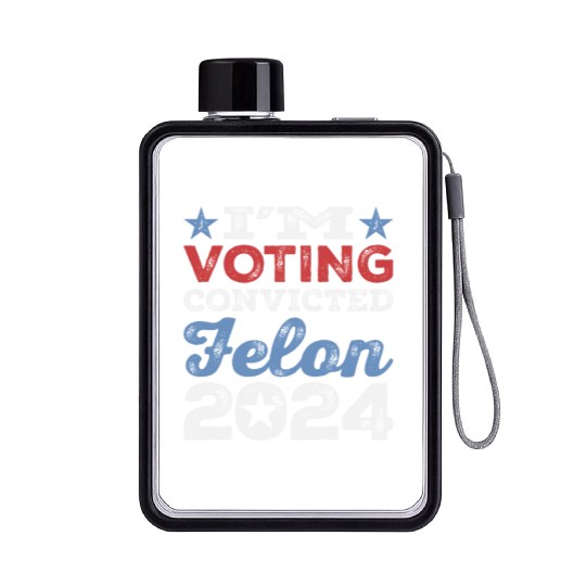 I'm Voting Convicted Felon 2024 Convicted Felon Flat Water Bottles