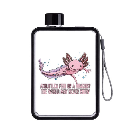 Fish or Dragon the World May Never Know Axolotl An Flat Water Bottles