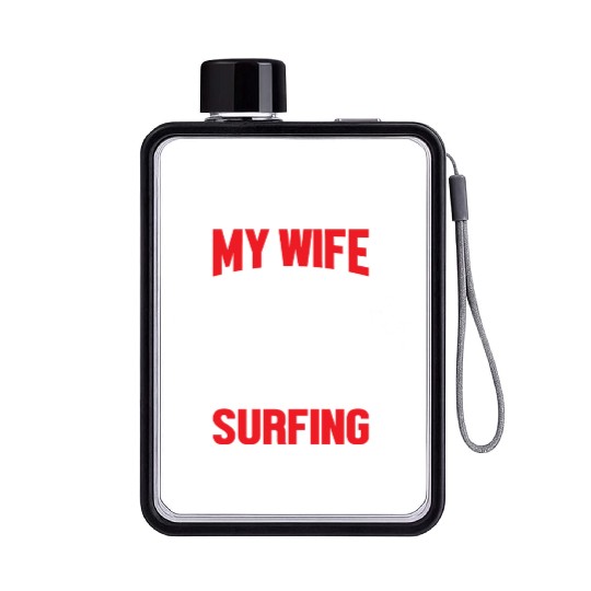 -I LOVE IT WHEN- MY WIFE །། LETS ME GO SURFING Flat Water Bottles