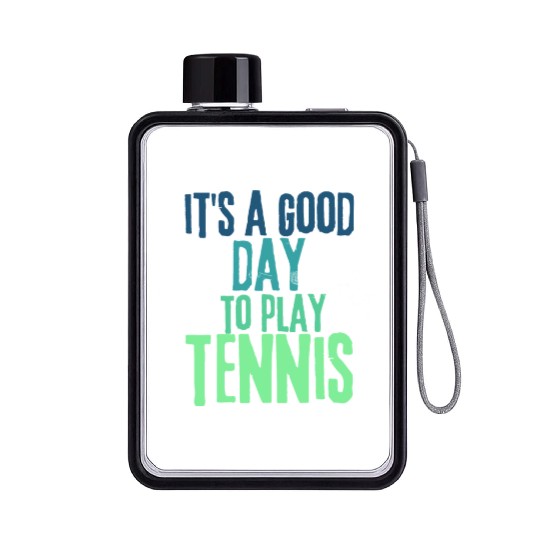 It's a Good Day To Play Tennis Flat Water Bottles