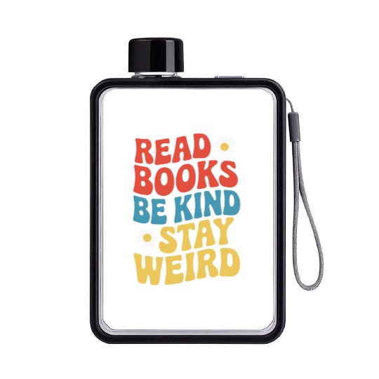 Read Books Be Kind Stay Weird Design Funny Flat Water Bottles