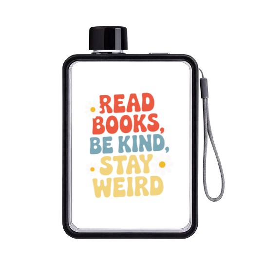 Read Books Be Kind Stay Weird Design Funny Flat Water Bottles