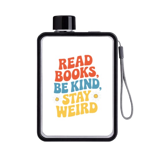 Read Books Be Kind Stay Weird Design Funny Flat Water Bottles