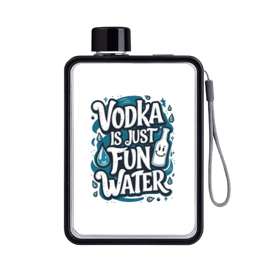 Vodka Is Just Fun Water – Funny Drinking Flat Water Bottles