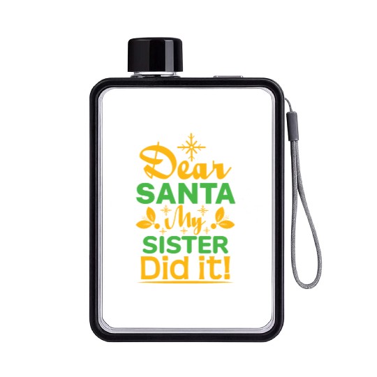 Dear Santa My Sister Did it! Flat Water Bottles