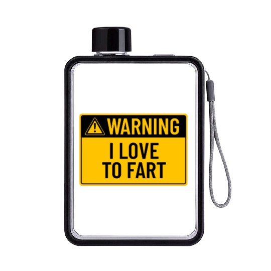 Warning: I Love To Fart Flat Water Bottles