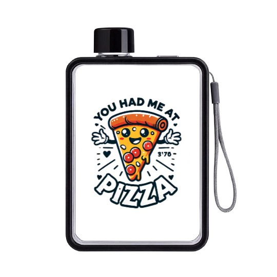You Had Me at Pizza Flat Water Bottles