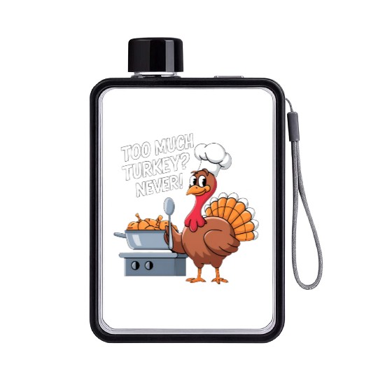 Too Much Turkey Never / Thanksgiving Flat Water Bottles