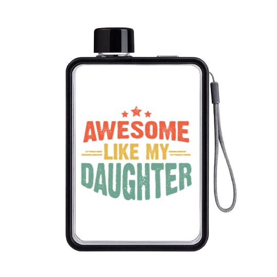 Awesome like my daughter for dad on father's day Flat Water Bottles