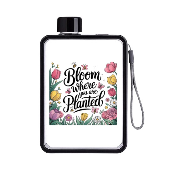 Bloom Where You Are Planted - Spring Flat Water Bottles
