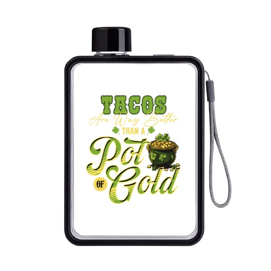 Tacos Are Way Better Than A Pot Of Gold St Flat Water Bottles