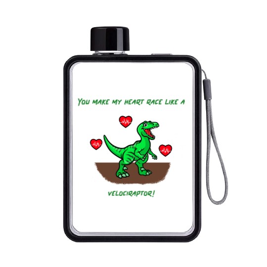 You Make My Heart Race Like a Velociraptor! Flat Water Bottles