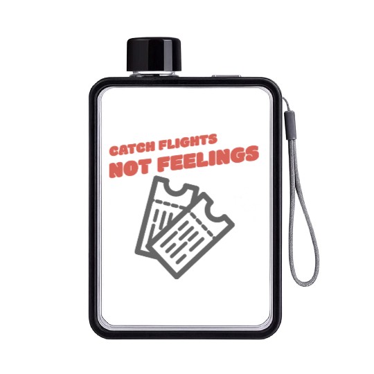 CATCH FLIGHTS NOT FEELINGS Flat Water Bottles