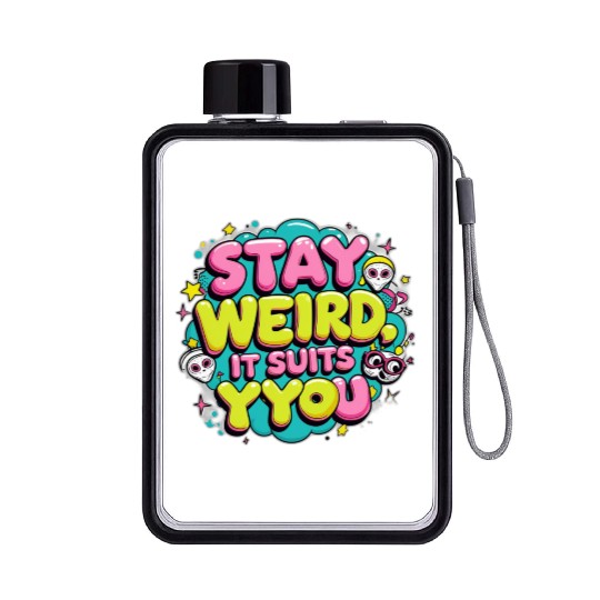 Stay Weird, It Suits You Flat Water Bottles