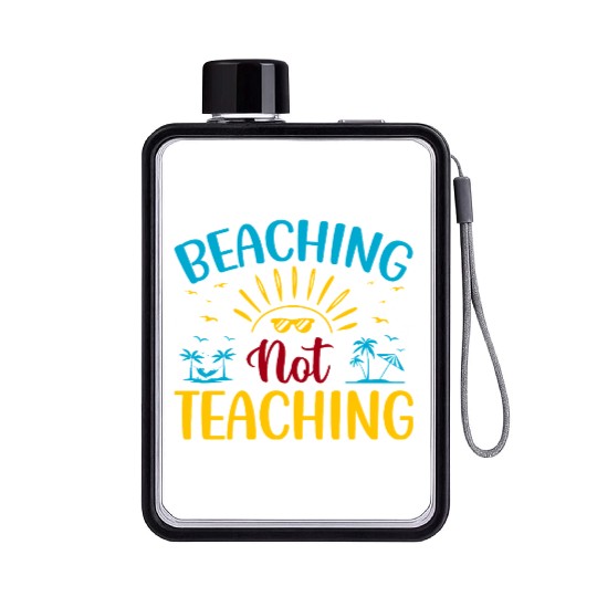 Beaching Not Teaching Funny Teacher Summer Flat Water Bottles