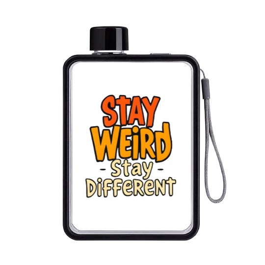 Stay Weird Stay Different Inspirational Quote Flat Water Bottles