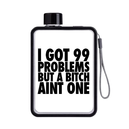 I Got 99 Problems But A Bitch Aint One Flat Water Bottles