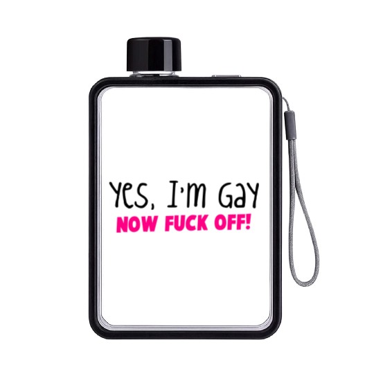 YES I'm GAY- now F*** OFF! Flat Water Bottles