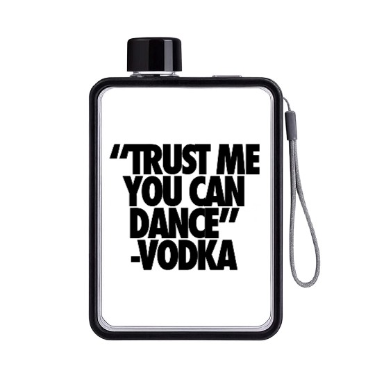 Trust Me You Can Dance Vodka Flat Water Bottles
