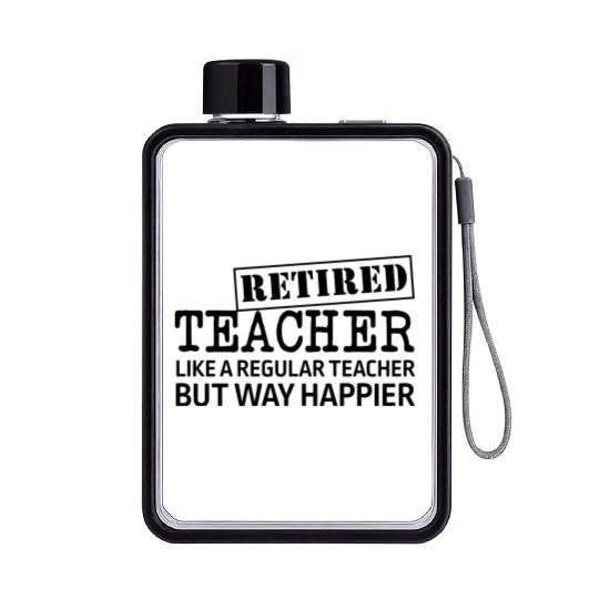 Retired Teacher A Regular Teacher But Way Happier Flat Water Bottles