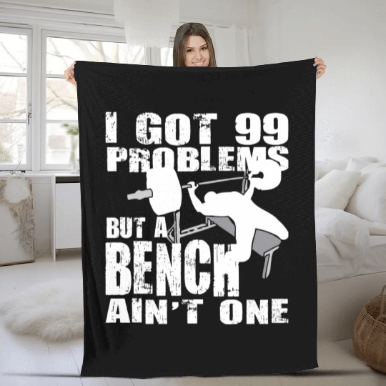 99 Problems But A Bench Ain't One Fleece Blankets