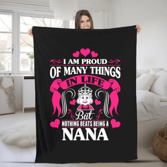 Proud Many Things In Life Nothing Beats Being Nana Fleece Blankets