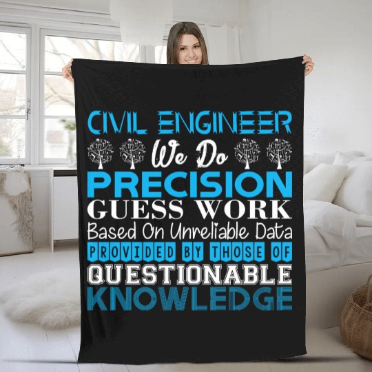 Civil Engineer Do Precision Work Unreliable Data Fleece Blankets