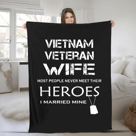 Vietnam veteran wife most people never meet their Fleece Blankets