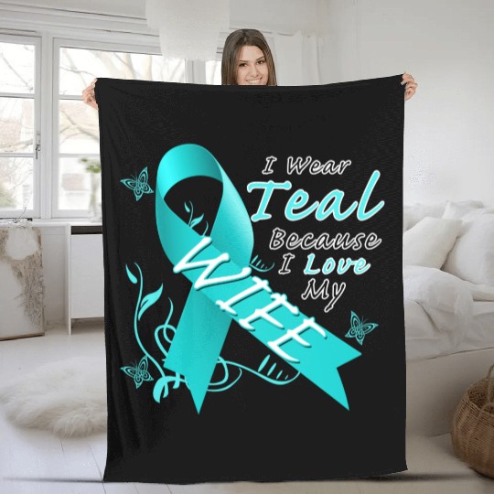 Ovarian Cancer I Wear Teal Because I Love My Wife Fleece Blankets