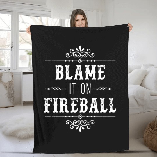 Blame It On Fireball Whiskey Drinking Fleece Blankets