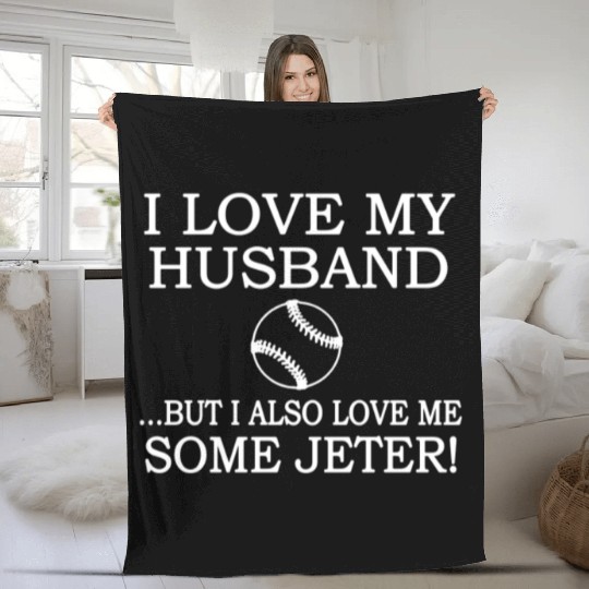 I Love my Husband But I Also Love Me Some Jeter Fleece Blankets