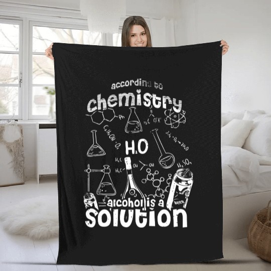 Science According To Chemistry Alcohol Is A Solution Fleece Blankets